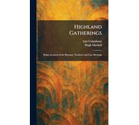 Highland Gatherings: Being Accounts of the Braemar, Northern and Luss Meetings