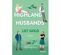 Highland Husbands: Roman | Die neue extra spicy Why-Choose-Romance von Lily Gold - Highland Edition!
