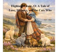 Highland Lassie, O: A Tale of Love, Memory, and the Cats Who Stayed (Robert Burns for children)