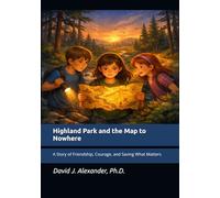 Highland Park and the Map to Nowhere: A Story of Friendship, Courage, and Saving What Matters