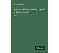 Highland Rambles: and Long Legends to Shorten the Way: Vol. I