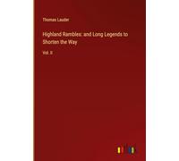 Highland Rambles: and Long Legends to Shorten the Way: Vol. II