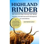 HIGHLAND RINDER: Alles rund um die Pflege, Fütterung, Zucht, Haltung, Interaktion, den Lebensraum und die Haltungskosten von Landschildkröten