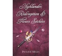 Highlander, Rédemption & Fleurs Séchées: Romance écossaise historique • Best friends to lovers • Intrigues de clan dans les Highlands