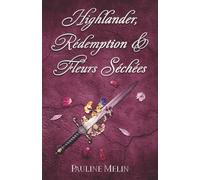 Highlander, Rédemption & Fleurs Séchées: Romance écossaise historique • Best friends to lovers • Intrigues de clan dans les Highlands