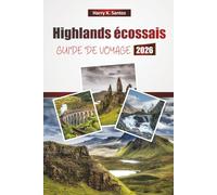 Highlands écossais GUIDE DE VOYAGE 2026: Découvrez les principales attractions, les routes panoramiques, les itinéraires de randonnée, la cuisine ... conseils de voyage dans le nord de l'Écosse