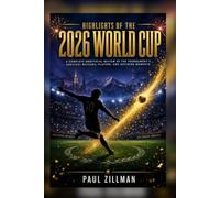 Highlights of the 2026 World Cup: A Complete Unofficial Review of the Tournament's Greatest Matches, Players, and Defining Moments