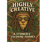 Highly Creative: A Stoner’s Coloring Journey: 20+ Trippy, Humorous, and Chill Pages for the Highly Imaginative