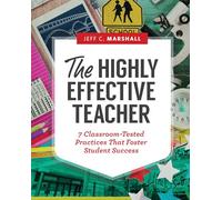 Highly Effective Teacher: 7 Classroom-Tested Practices That Foster Student Success