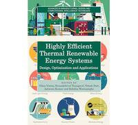 Highly Efficient Thermal Renewable Energy Systems: Design, Optimization and Applications (Advances in Manufacturing, Design and Computational Intelligence Techniques)