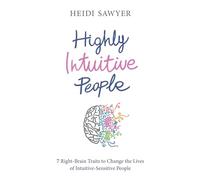 Highly Intuitive People: 7 Right-Brain Traits To Change The Lives Of Intuitive-Sensitive People