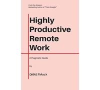 Highly Productive Remote Work: A Pragmatic Guide