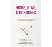 Highs, Lows, & Hormones: A Survival Guide for Women With Diabetes From Monthly Cycles to Menopause