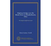 Highway bridge over the Miami River at Elizabethtown, Ohio: the longest simple-truss span