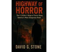 Highway of Horror: The I-5 Killer's Reign of Terror Along America's Most Dangerous Road (Infamous Killers: Minds, Motives, and Murders)