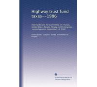 Highway trust fund taxes--1986: Hearing before the Committee on Finance, United States Senate, Ninety-ninth Congress, second session, September 18, 1986