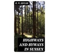 Highways And Byways In Sussex (ebook)