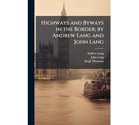 Highways and Byways in the Border; by Andrew Lang and John Lang