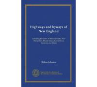 Highways and byways of New England: including the states of Massachusetts, New Hampshire, Rhode Island, Connecticut, Vermont, and Maine