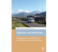 Highways and Hierarchies: Ethnographies of Mobility from the Himalaya to the Indian Ocean (New Mobilities in Asia)