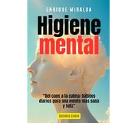 Higiene mental: “Del caos a la calma: hábitos diarios para una mente fuerte y sana” (El poder de la mente)