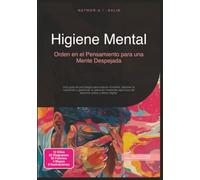 Higiene Mental: Orden en el Pensamiento para una Mente Despejada (Psicología)