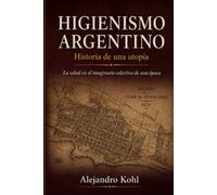 Higienismo argentino. Historia de una utopía: La salud en el imaginario colectivo de una época