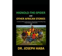 HIGNOLO-THE-SPIDER and OTHER AFRICAN STORIES: An Advanced Phonics-Based Journey Through African Storytelling and Prompt Engineering Powered by AI