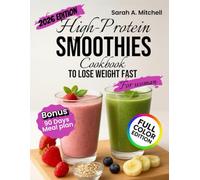 HIGT-PROTEIN SMOOTHIES COOKBOOK to lose Weight fast for Woman: Tasty, quick recipes using everyday ingredients, clear nutrition facts, practical ... satiety, lean muscle, and improved digestion.