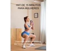 Hiit De 15 Minutos Para Mulheres (ebook)