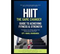 HIIT - The Game Changer - Rev Up Your Metabolism and Build Your Best Body: The Ultimate HIIT Workout Guide for Fat Burning, Muscle Growth, Metabolic Conditioning, and Fast Body Transformation
