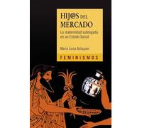Hij@s del mercado: La maternidad subrogada en un Estado Social (Feminismos)