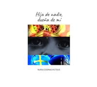 Hija de nadie, dueña de mí: La niña que fui… la historia que cambió la forma de ver mi dolor