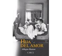 Hija del amor. La verdadera historia de la familia Huston | Allegra Huston