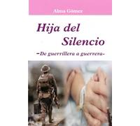 Hija del Silencio: De guerrillera a guerrera