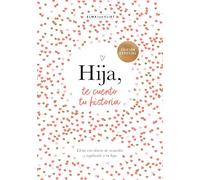 Hija, te cuento tu historia (¿Me cuentas tu historia?): Ruled Journal: 6 (Obras diversas)