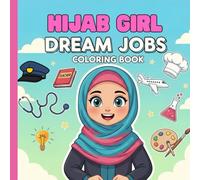 Hijab Girl Dream Jobs Coloring Book: Inspirational Career Coloring Pages for Muslim Girls, Empowering Islamic Gift for Kids Featuring Doctors, Judges, Teachers, and More