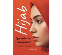 Hijab : Oppression ou Emancipation ?: 11 questions que tout le monde se pose, 11 réponses qui surprennent