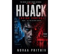 HIJACK: LOSING CONTROL: A Dark Sci Fi Thriller Where Control Disappears and Identity Begins to Collapse (HIJACK Series)
