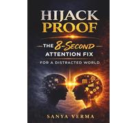 Hijack Proof: The 8-Second Attention Fix for a Distracted World (The Reset Series)