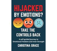 HIJACKED BY EMOTIONS? TAKE THE CONTROLS BACK
