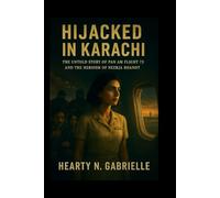 Hijacked in Karachi: The Untold Story of Pan Am Flight 73 and the Heroism of Neerja Bhanot