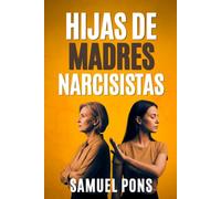 Hijas de madres narcisistas: Reconoce el daño, pon límites y reconstruye tu vida: la guía para la hija que creció sintiendo que nunca era suficiente (Psicología oscura)