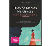 Hijas de Madres Narcisistas: Sanando Heridas y Construyendo la Autoestima (Narcisismo)