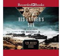 Hijo de su padre: La vida del general Ted Roosevelt, Jr.