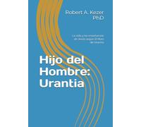 Hijo del Hombre: Urantia: La vida y las enseñanzas de Jesús según El libro de Urantia