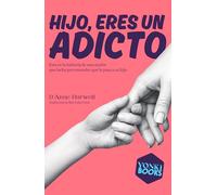 Hijo, eres un adicto: Esta es la historia de una madre que lucha por entender qué le pasa a su hijo (YONKI)