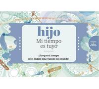 Hijo - Mi Tiempo Es Tuyo: ¡Porque el tiempo es el regalo más valioso del mundo!