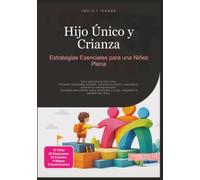 Hijo Único y Crianza: Estrategias Esenciales para una Niñez Plena