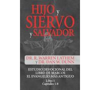 HIJO Y SIERVO Y SALVADOR LIBRO 1 CAPÍTULOS 1-8: ESTUDIO DEVOCIONAL DEL LIBRO DE MARCOS, EL EVANGELIO MÁS ANTIGUO